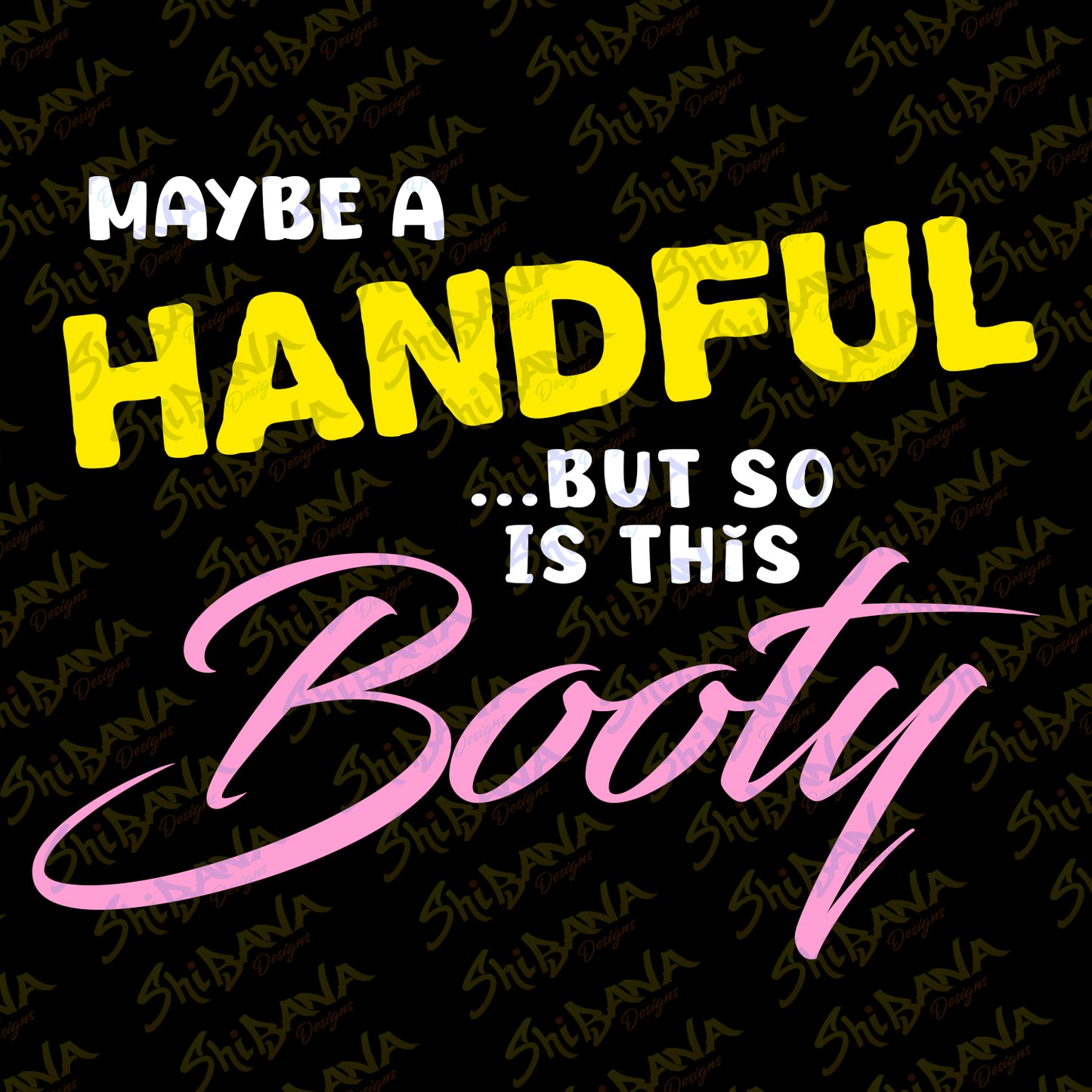 Maybe A Handful But So Is This Booty T-Shirt | Funny Unisex Tee