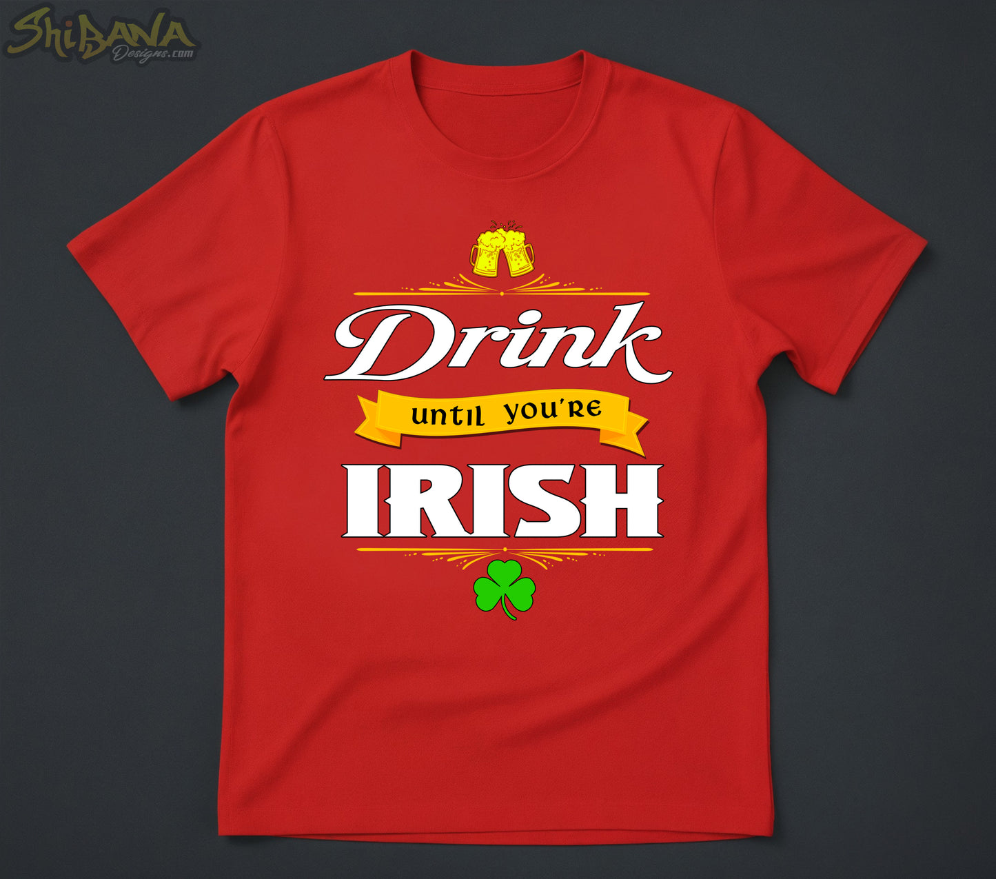 Drink Until You're Irish T-Shirt | Saint Patrick's Day Cheers and Clover Tee