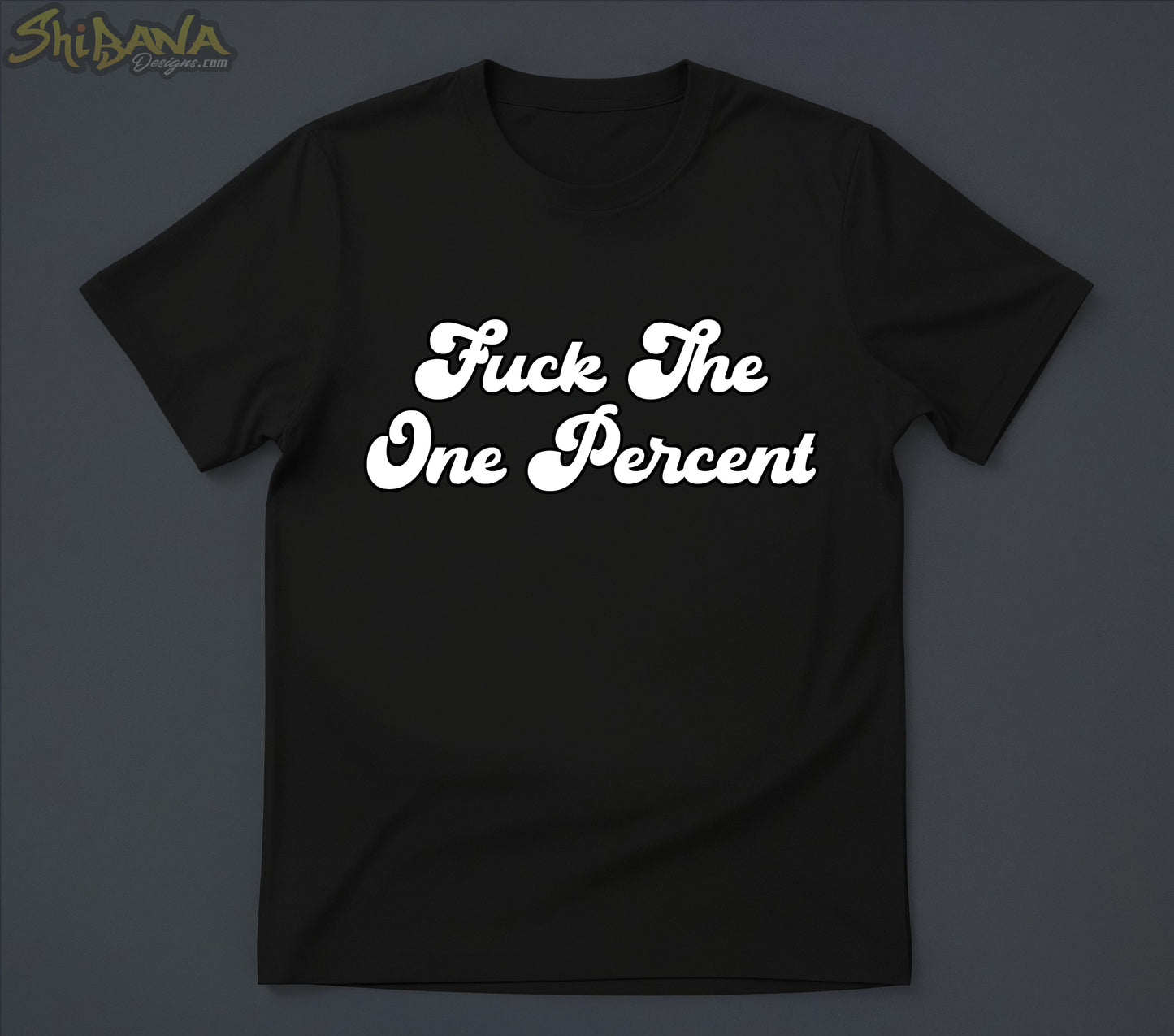 Fuck The One Percent T-shirt | Human Rights Anti Corruption Tee