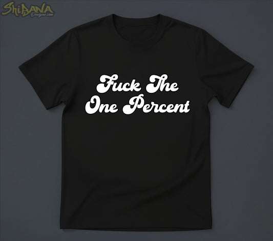 Fuck The One Percent T-shirt | Human Rights Anti Corruption Tee
