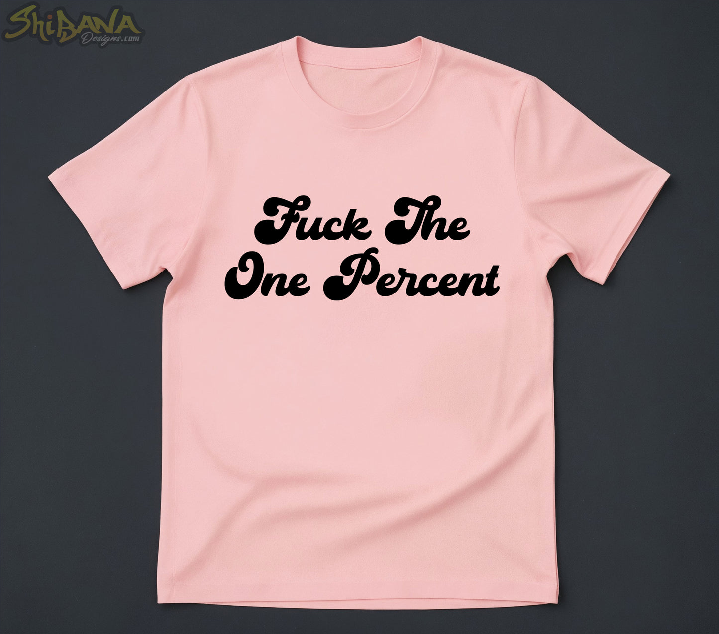 Fuck The One Percent T-shirt | Human Rights Anti Corruption Tee