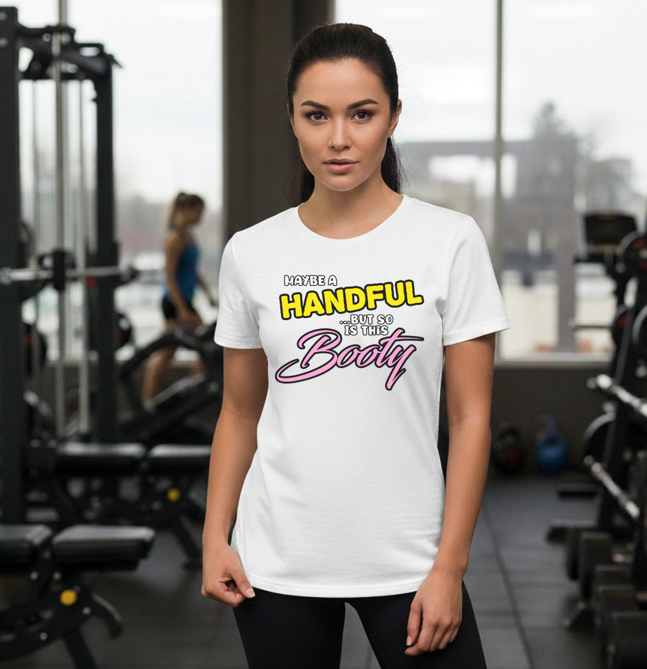 Maybe A Handful But So Is This Booty T-Shirt | Funny Unisex Tee