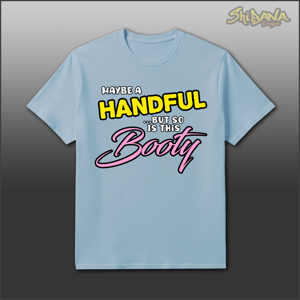 Maybe A Handful But So Is This Booty T-Shirt | Funny Unisex Tee