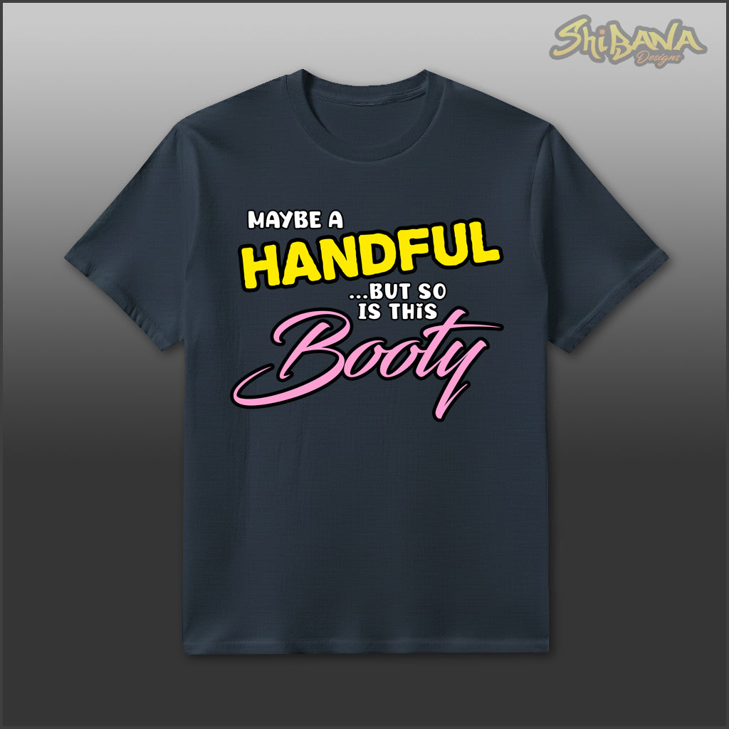 Maybe A Handful But So Is This Booty T-Shirt | Funny Unisex Tee