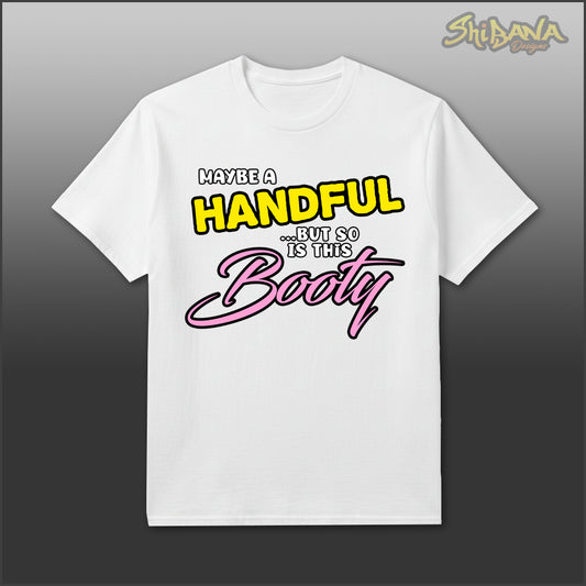 Maybe A Handful But So Is This Booty T-Shirt | Funny Unisex Tee