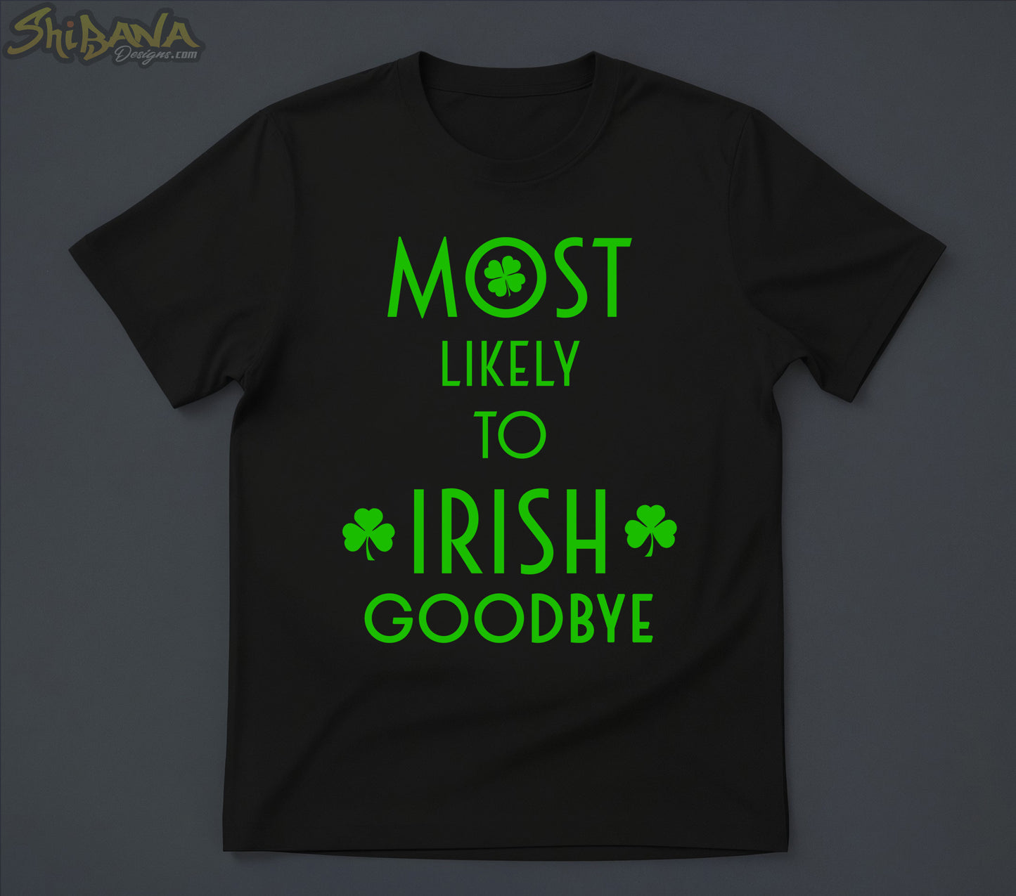 Most Likely To Irish Goodbye T-Shirt | Saint Patrick's Day Funny Tee