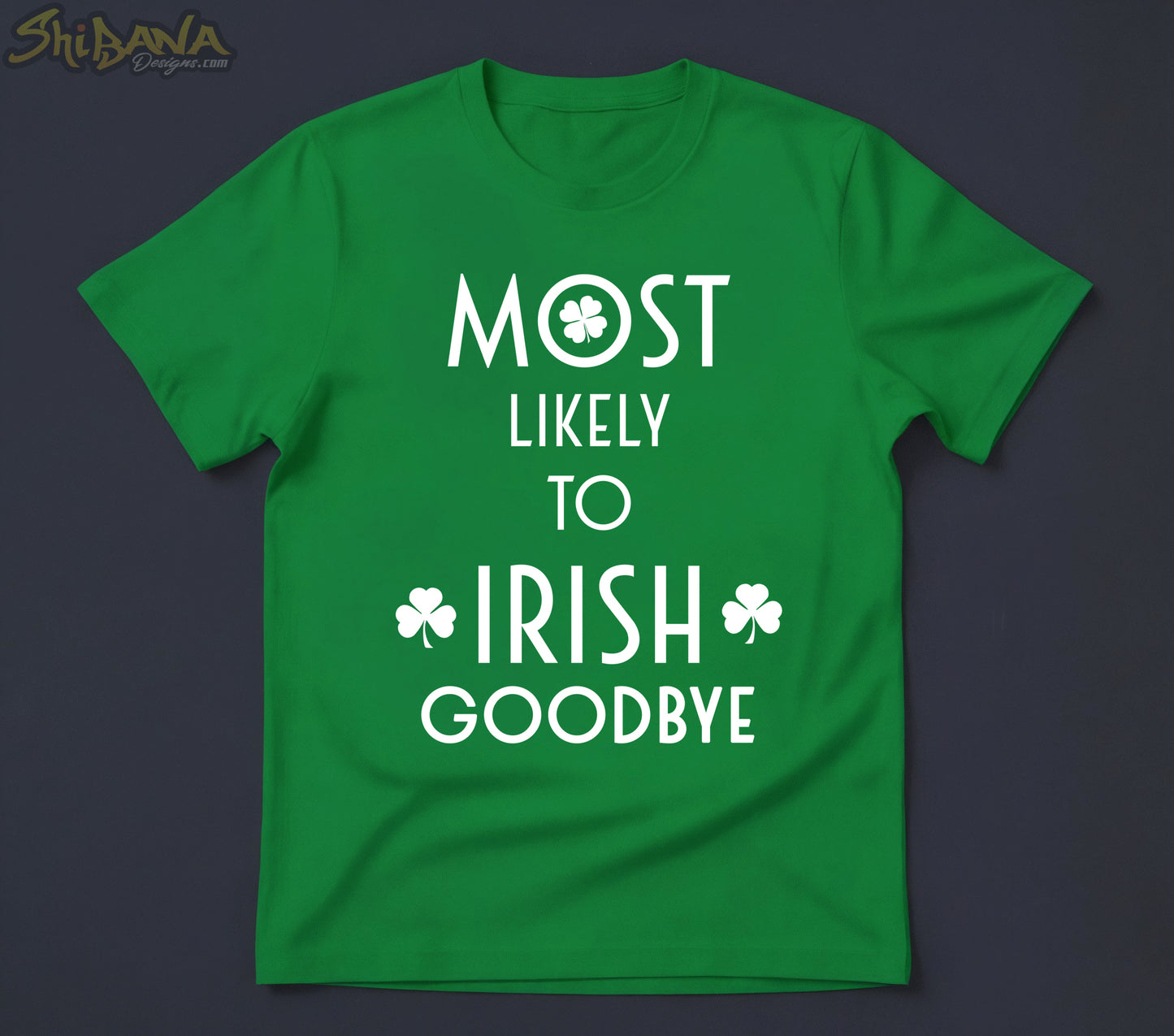 Most Likely To Irish Goodbye T-Shirt | Saint Patrick's Day Funny Tee