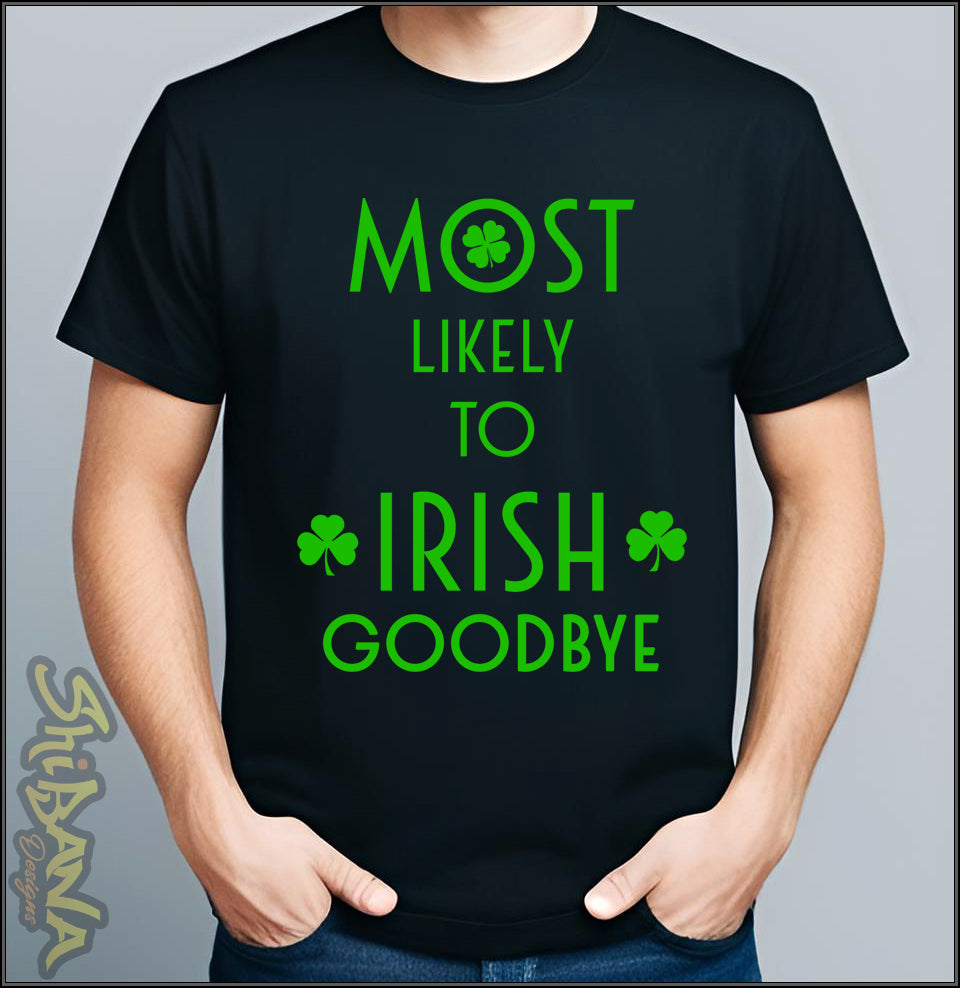 Most Likely To Irish Goodbye T-Shirt | Saint Patrick's Day Funny Tee