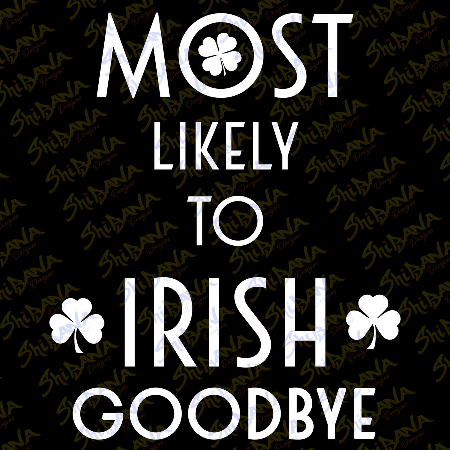 Most Likely To Irish Goodbye T-Shirt | Saint Patrick's Day Funny Tee